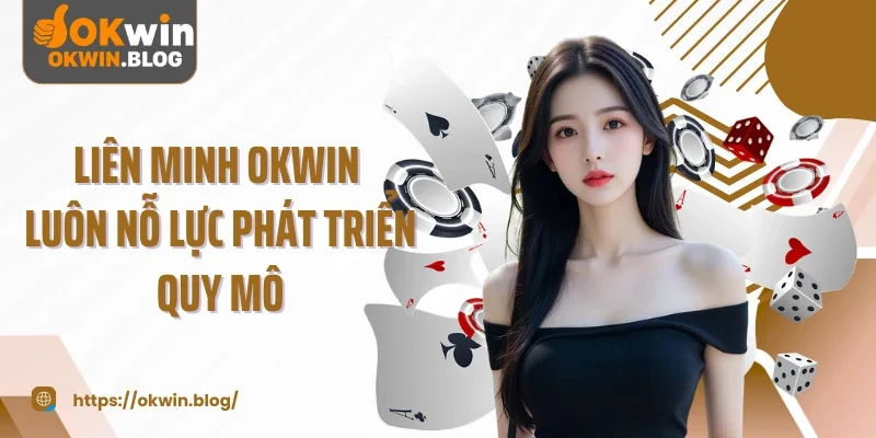 Liên minh OKWIN luôn nỗ lực phát triển quy mô
